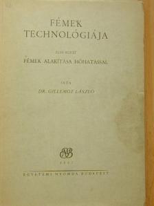Dr. Gillemot László - Fémek technológiája I. [antikvár]