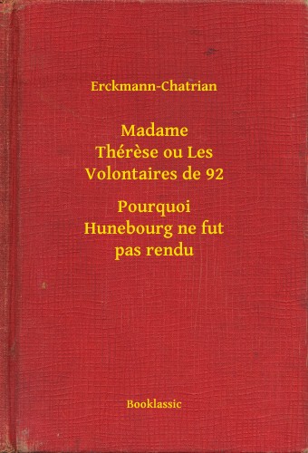 Erckmann-Chatrian - Madame Thérese ou Les Volontaires de 92 - Pourquoi Hunebourg ne fut pas rendu [eKönyv: epub, mobi]