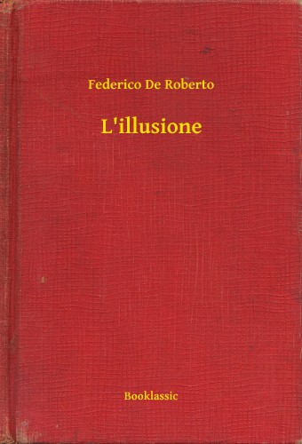 Roberto, Federico de - L'illusione [eKönyv: epub, mobi]