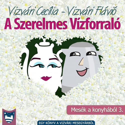 Vizvári Flávió Vizvári Cecília - - A Szerelmes Vízforraló [eKönyv: epub, mobi]