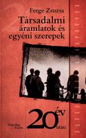 Ferge Zsuzsa - Társadalmi áramlatok és egyéni szerepek. Adalékok a rendszerstruktúra és a társadalmi struktúra átalakulásának dinamikájához  [eKönyv: epub, mobi]