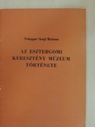 Prokoppné Stengl Marianna - Az esztergomi keresztény múzeum története [antikvár]