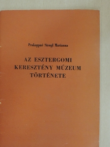 Prokoppné Stengl Marianna - Az esztergomi keresztény múzeum története [antikvár]