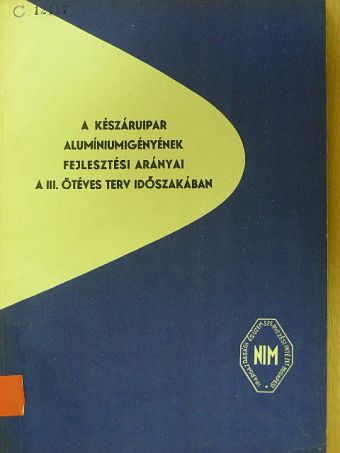 Seregély József - A készáruipar alumíniumigényének fejlesztési arányai a III. ötéves terv időszakában [antikvár]