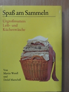 Martin Wendl - Urgroßmutters Leib- und Küchenwäsche [antikvár]