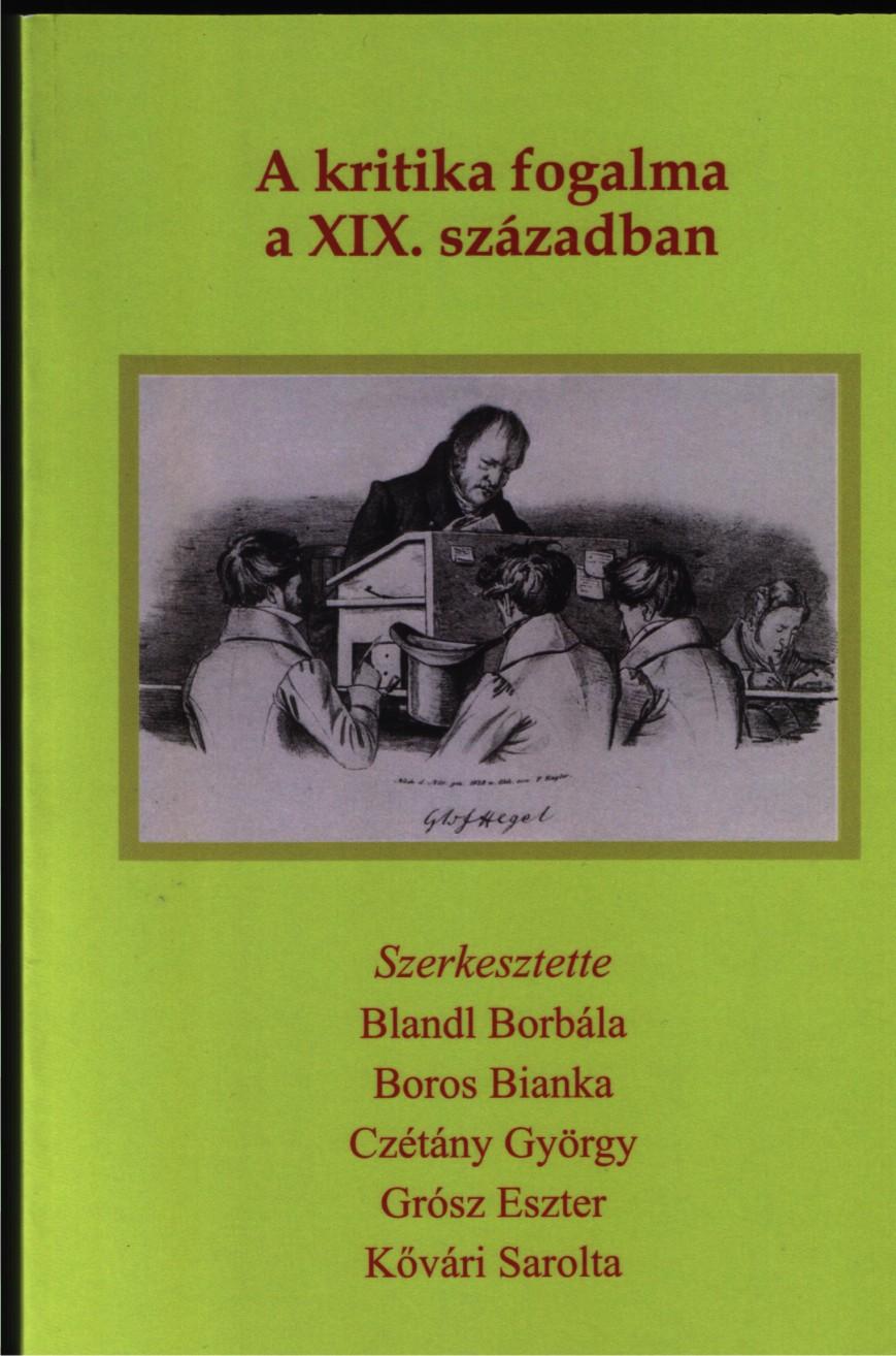 Blandl Borbála--Boros Bianka--Czétány György--et al. (szerk.) - A kritika fogalma a XIX. században