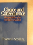 Thomas C. Schelling - Choice and Consequence [antikvár]