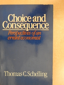 Thomas C. Schelling - Choice and Consequence [antikvár]