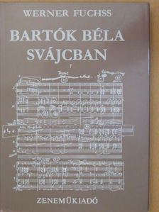 Werner Fuchss - Bartók Béla Svájcban [antikvár]
