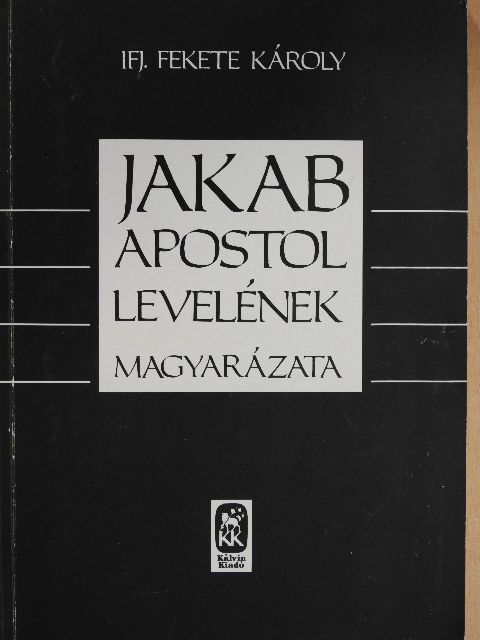 ifj. Fekete Károly - Jakab apostol levelének magyarázata [antikvár]