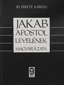 ifj. Fekete Károly - Jakab apostol levelének magyarázata [antikvár]