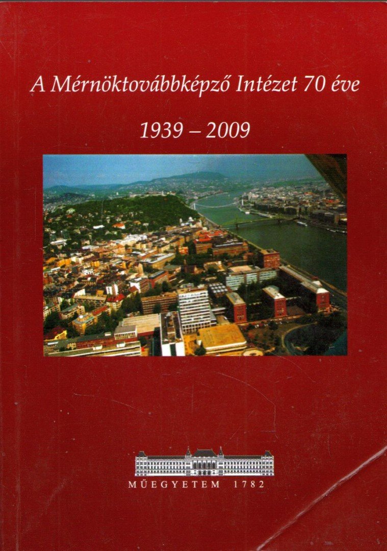 Benedek András - A mérnöktovábbképző Intézet 70 éve 1939-2009 [antikvár]