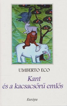 Umberto Eco - Kant és a kacsacsőrű emlős [antikvár]