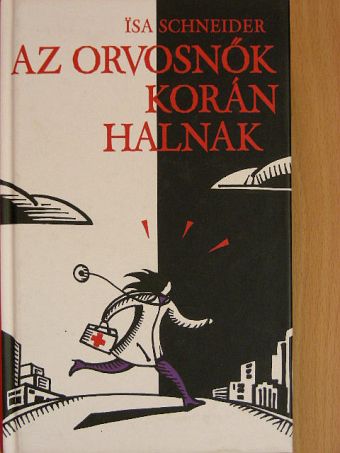Isa Schneider - Az orvosnők korán halnak [antikvár]