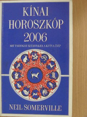 Neil Somerville - Kínai horoszkóp 2006. - Mit tartogat számunkra a Kutya éve? [antikvár]