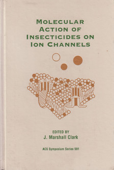 J. Marshall Clark - Molecular Action of Insecticides on Ion Channels [antikvár]