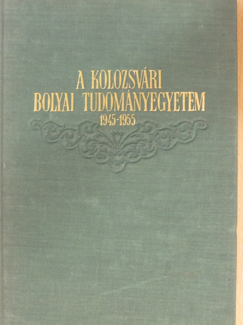Balázs Ilona - A Kolozsvári Bolyai Tudományegyetem 1945-1955 [antikvár]