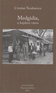 TEODORESCU, CRISTIAN - Medgidia, a hajdani város [antikvár]
