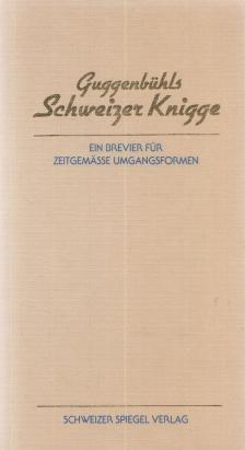Guggenbühl, Adolf, Guggenbühl, David - Guggenbühls Schweizer Knigge [antikvár]