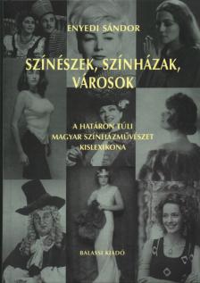 ENYEDI SÁNDOR - Színészek, színházak, városok (dedikált) [antikvár]