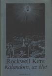 Kent, Rockwell - Kalandom, az élet [antikvár]