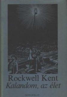 Kent, Rockwell - Kalandom, az élet [antikvár]
