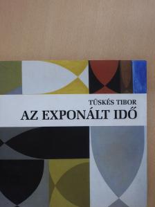 Tüskés Tibor - Az exponált idő (dedikált példány) [antikvár]