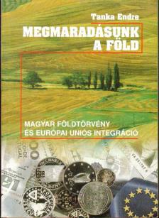 Tanka Endre - Megmaradásunk, a föld [antikvár]