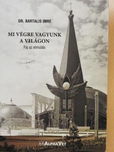 Dr. Bartalis Imre - Mi végre vagyunk a világon? (dedikált példány) [antikvár]