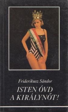 Friderikusz Sándor - Isten óvd a királynőt! (dedikált) [antikvár]