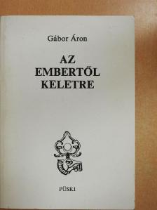Gábor Áron - Az embertől keletre [antikvár]