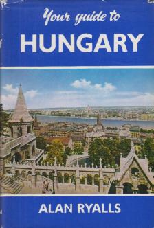 Alan Ryalls - Your guide to Hungary [antikvár]