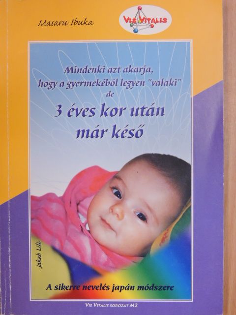 Masaru Ibuka - 3 éves kor után már késő [antikvár]