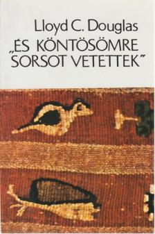 Douglas, Lloyd C. - És köntösömre sorsot vetettek [antikvár]