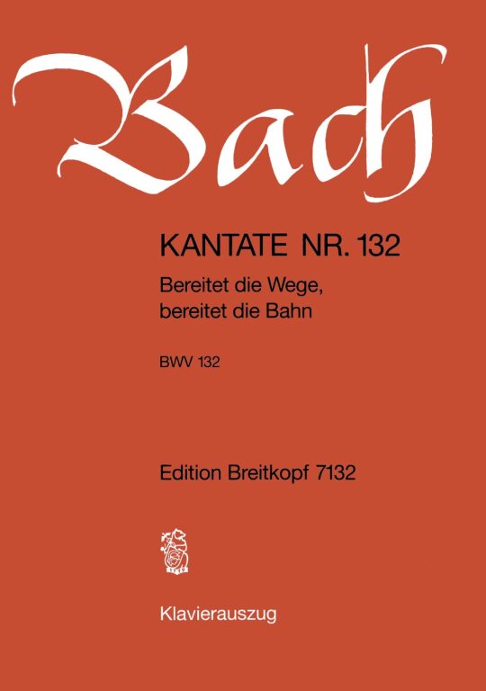 J. S. Bach - KANTATE BWV 132 BEREITET DIE WEGE, BEREITET DIE BAHN, KLAVIERAUSZUG