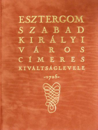 Esztergom szabad királyi város címeres kiváltságlevele [antikvár]
