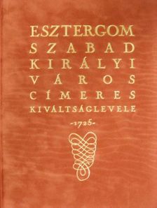 Esztergom szabad királyi város címeres kiváltságlevele [antikvár]