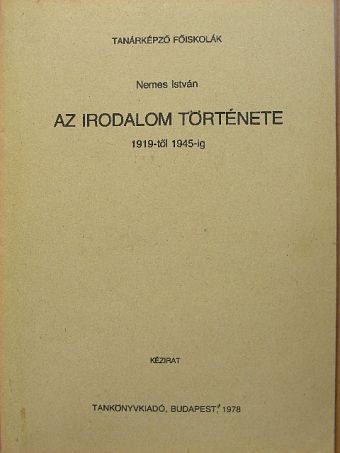 Nemes István - Az irodalom története 1919-től 1945-ig [antikvár]
