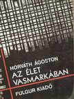 Horváth Ágoston - Az élet vasmarkában [antikvár]