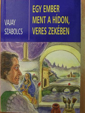Vajay Szabolcs - Egy ember ment a hídon, veres zekében [antikvár]