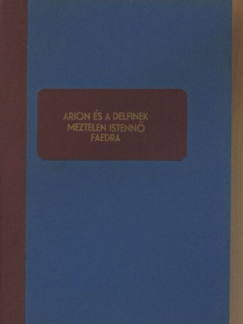 Devecseri Gábor - Az Arion és a delfinek, a Meztelen istennő és a Faedra című színházi drámák eredeti szövegkönyve [antikvár]