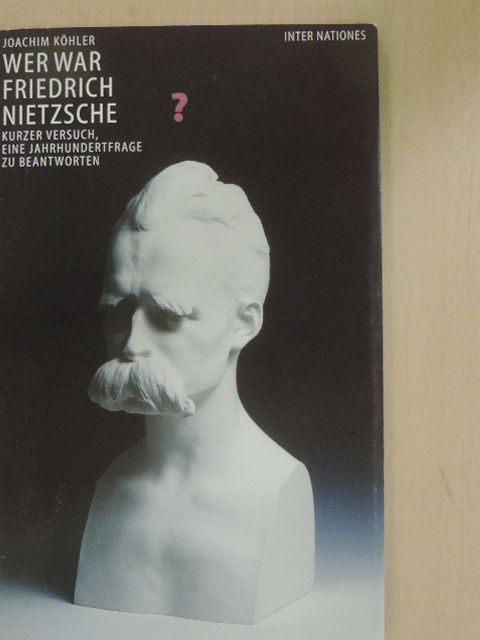 Joachim Köhler - Wer war Friedrich Nietzsche? [antikvár]