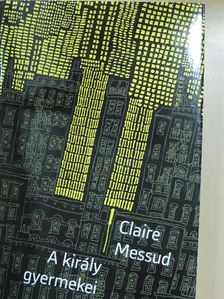 Claire Messud - A király gyermekei [antikvár]