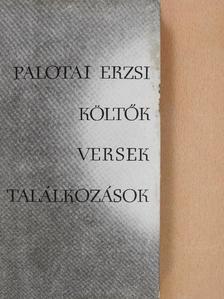 Palotai Erzsi - Költők, versek, találkozások (dedikált példány) [antikvár]