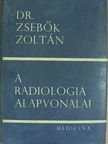 Dr. Zsebők Zoltán - A radiologia alapvonalai [antikvár]