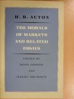 H. B. Acton - The Morals of Markets and related essays [antikvár]