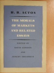 H. B. Acton - The Morals of Markets and related essays [antikvár]