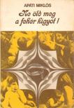 APÁTI MIKLÓS - Ne öld meg a fehér kígyót! [antikvár]