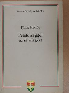Pálos Miklós - Felelősséggel az új világért [antikvár]