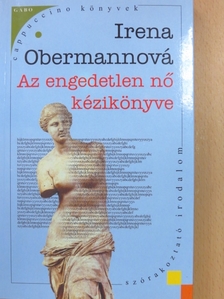 Irena Obermannová - Az engedetlen nő kézikönyve [antikvár]